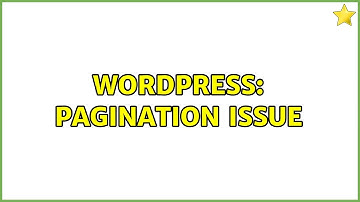 Wordpress: Pagination issue (2 Solutions!!)