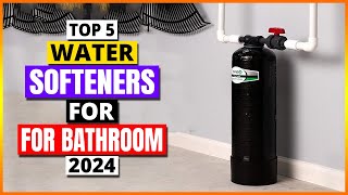 5 best water softeners for bathroom 2024