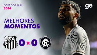 SANTOS 0 X 0 REMO | MELHORES MOMENTOS | OITAVAS DE FINAL | COPA DO BRASIL 2026 | ge.globo