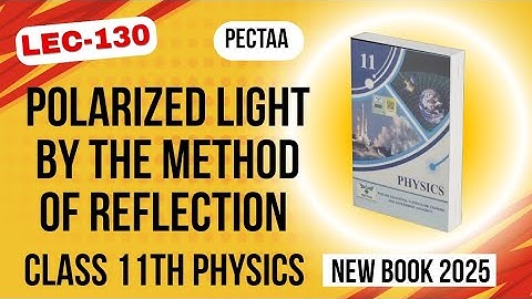 Polarized Light by the Method of Reflection | Class 11th Physics New Book 2025 | PECTAA 