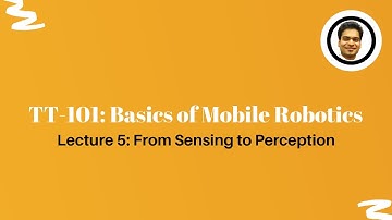 Basics of mobile robotics | From Sensing to Perception | TT101 | Lecture 5 | Kshitij Tiwari