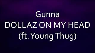 Gunna - DOLLAZ ON MY HEAD (feat. Young Thug) [Lyrics]