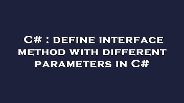 C# : define interface method with different parameters in C#