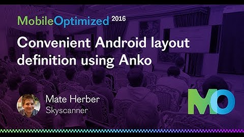 Mate Herber, Skyscanner – Convenient Android layout definition using Anko