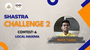 Shastra Challenge -2 Contest - A | Local Maxima | ft. Rohit Yadav | To Students From Students |