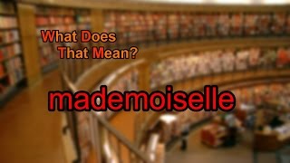 What Does Mademoiselle Mean?