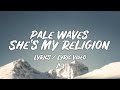 Pale Waves - She&#39;s My Religion (Lyrics / Lyric Video)