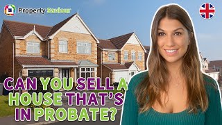 Can you sell a house that's in probate? | 2024 UK Property Market | Property Saviour