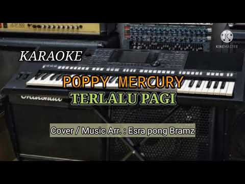 POPPY MERCURY ( Karaoke ) Terlalu Pagi | Cover / Music : Esra Pong Bramz
