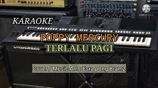 POPPY MERCURY ( Karaoke ) Terlalu Pagi | Cover / Music : Esra Pong Bramz