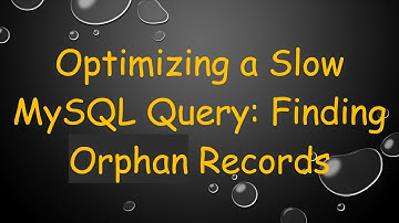 Optimizing a Slow MySQL Query: Finding Orphan Records