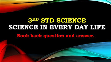 3rd std science/science in every day life/book back question and answer