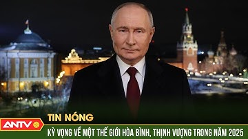 Các lãnh đạo thế giới gửi thông điệp mừng năm mới 2025 | ANTV