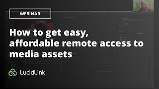 Webinar: How to get easy, affordable remote access to media assets