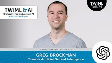 Towards Artificial General Intelligence with Greg Brockman - #74
