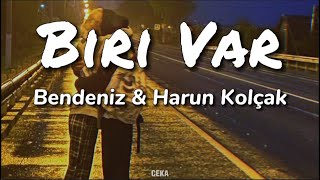 Harun Kolçak & Bendeniz - Biri Var ( Lyrics - Sözleri )