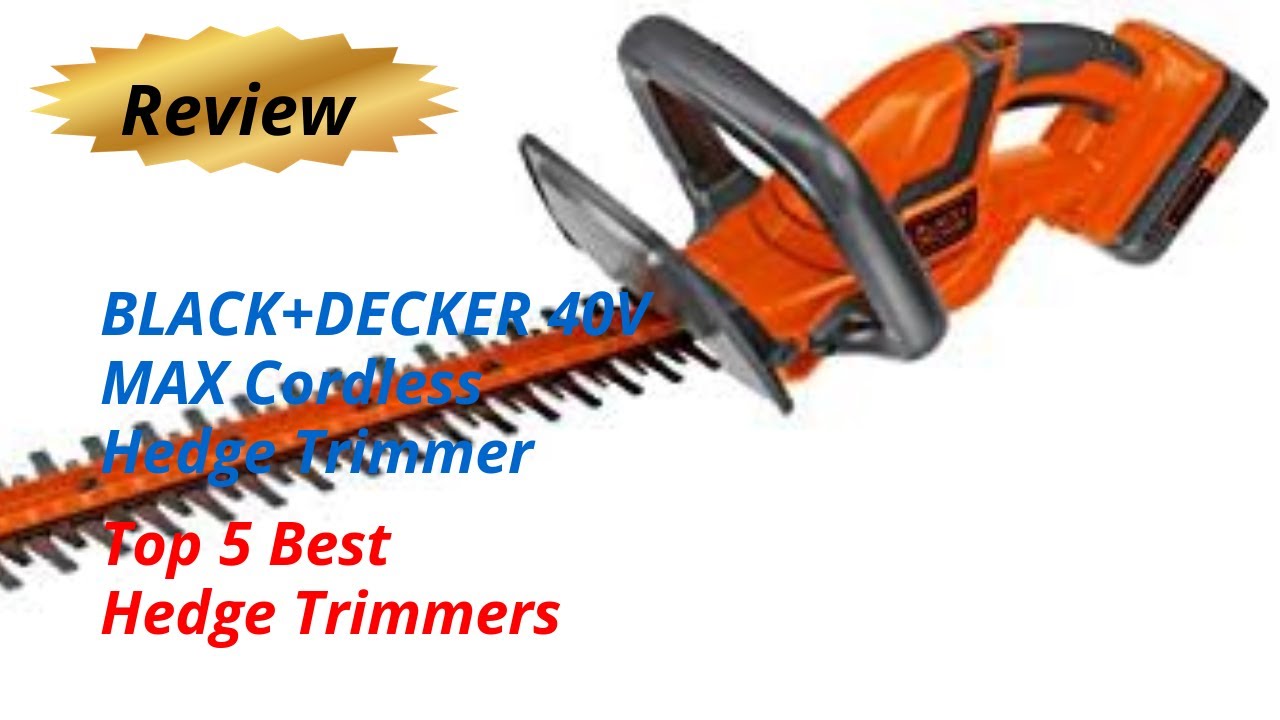 Review BLACK+DECKER 40V MAX Cordless Hedge Trimmer - Top 5 Best Hedge ...