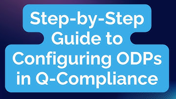 Step-by-Step Guide to Configuring ODPs using Q Compliance