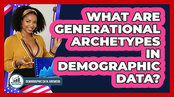 What Are Generational Archetypes In Demographic Data? - Demographic Data Answers