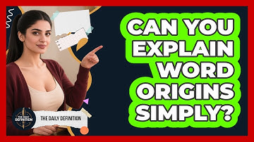 Can You Explain Word Origins Simply?