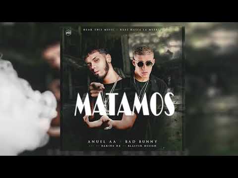 Bad Bunny Matamos Ft Anuel AA