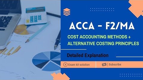 ACCA F2/MA | COST ACCOUNTING METHODS + PRINCIPLES | EXAM KIT SOLUTION | DETAILED EXPLANATION |
