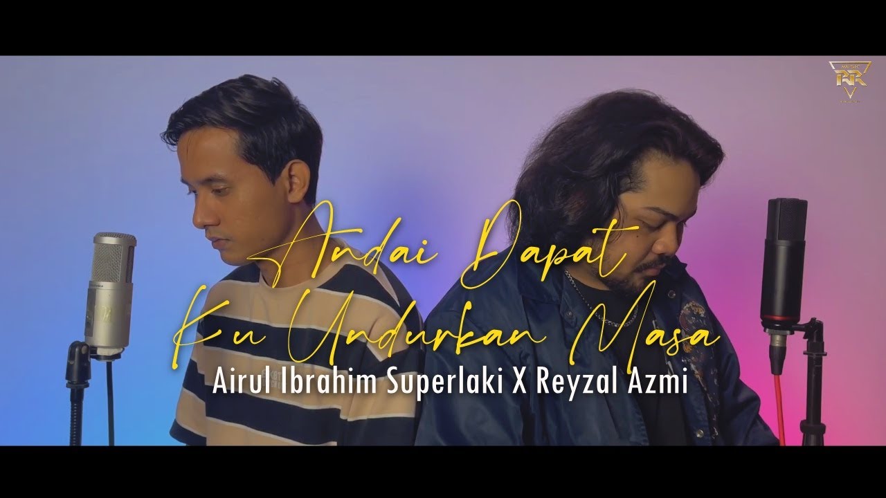 Andai Dapat Ku Undurkan Masa - Airul Ibrahim Superlaki X Reyzal Yazmi