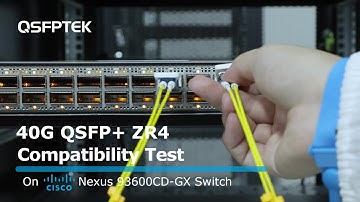 40G QSFP+ ZR4 Compatibility Test on Cisco Nexus 93600CD-GX Network Switch | QSFPTEK