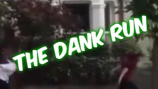 The Dank Run