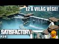 EZ A VILÁG VÉGE | Satisfactory #24