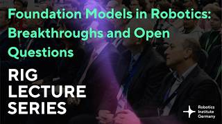 RIG Lecture Series 2026 - Foundation Models in Robotics: Breakthroughs and Open Questions