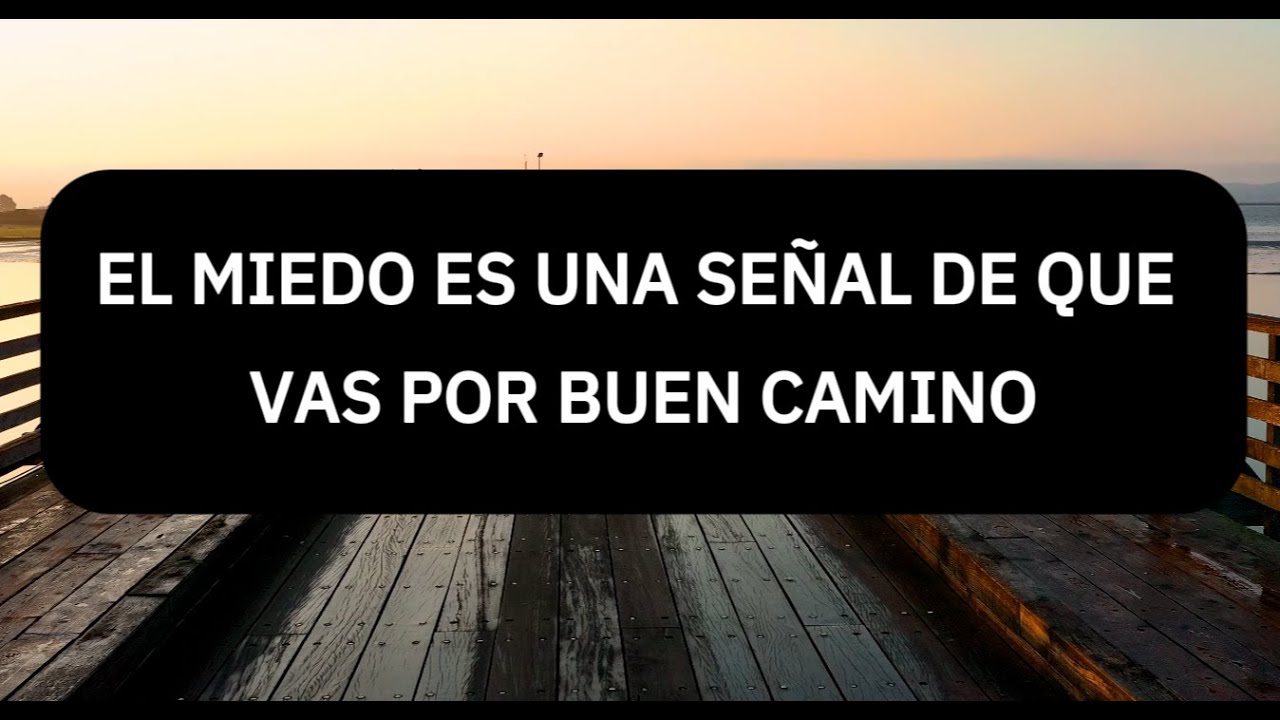 El miedo es una señal de que vas por buen camino - YouTube