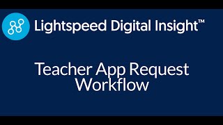 Teacher App Request Workflow | Lightspeed Insight