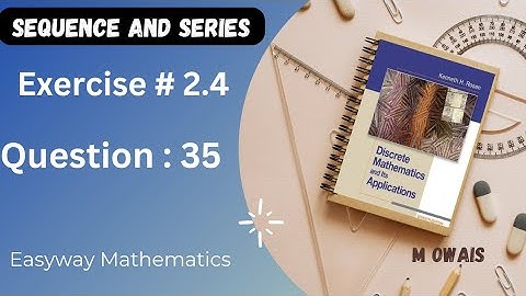 Exercise # 2.4  Q35 ( Sequence and series)|| Rosen Discrete Mathematics 7th Edition|| M.Owais