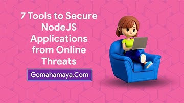 7 Tools to Secure NodeJS Applications from Online Threats