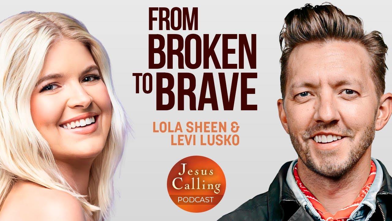 God Is Near to the Broken Hearted: Lola Sheen & Levi Lusko | Jesus Calling Podcast