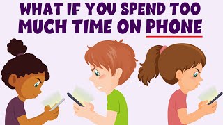 What if you spend too much time on phone - Cell Phone Addiction - Learning Junction