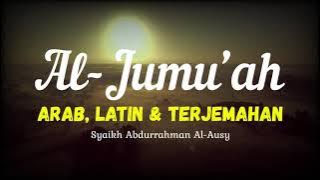 SURAH AL-JUMU’AH ARAB, LATIN & TERJEMAHAN BAHASA INDONESIA | SYAIKH ABDURRAHMAN AL-AUSY