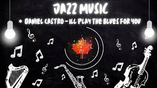 Daniel Castro - Ill Play The Blues For You (Audio Only)