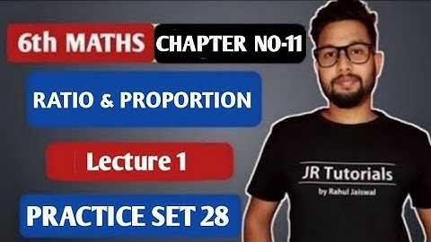 6th Maths | Chapter 11 | Ratio & Proportion | Practice Set 28 | Lecture 1 | Maharashtra Board |