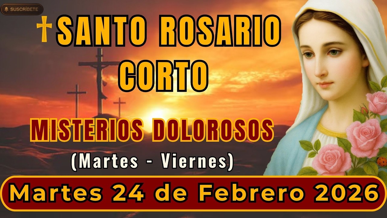 SANTO ROSARIO CORTO DE HOY MARTES 24 de FEBRERO 2026 MISTERIOS DOLOROSOS