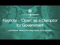 Keynote - 'Open' as a Disruptor for Government - Liam Maxwell