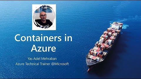 Containers and Azure, the two inseparable friends - Yaser Adel Mehraban