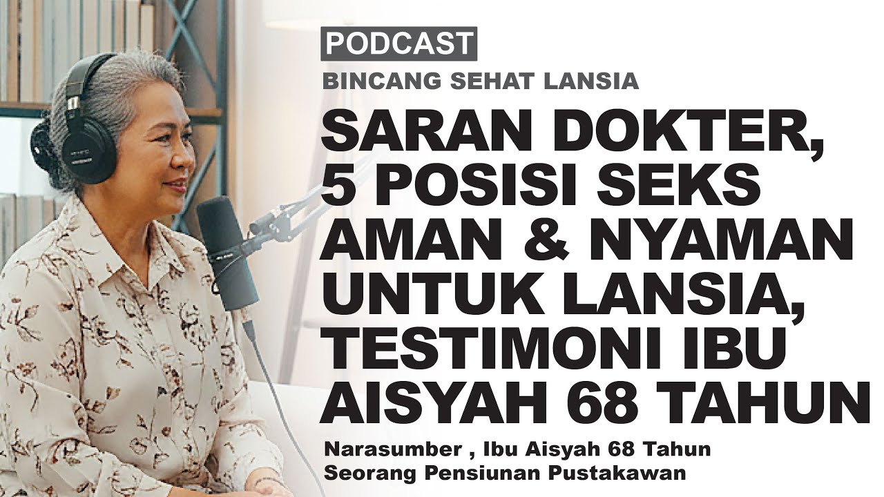 SARAN DOKTER, 5 POSISI SEKS AMAN & NYAMAN untuk Lansia, Testimoni ibu Aisyah 68 Tahun