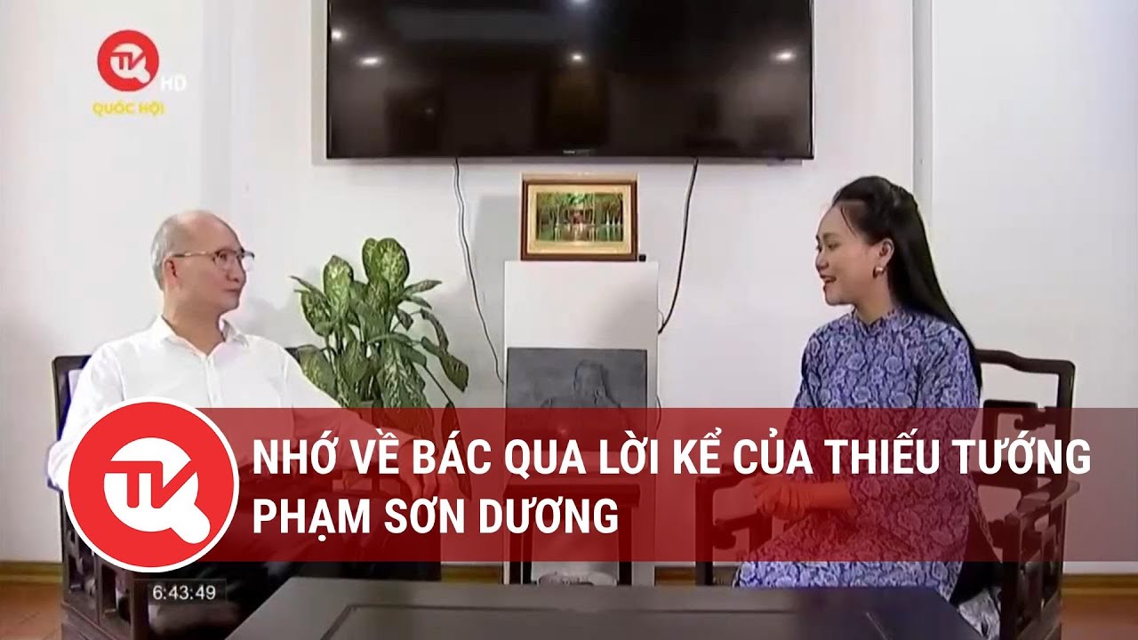Nhớ về Bác qua lời kể của Thiếu tướng Phạm Sơn Dương | Truyền hình Quốc hội Việt Nam