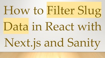 How to Filter Slug Data in React with Next.js and Sanity