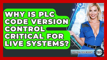 Why Is PLC Code Version Control Critical For Live Systems? - Industrial Tech Insights
