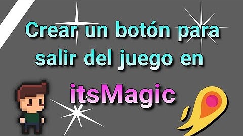 Crear un botón para salir del juego en itsMagic