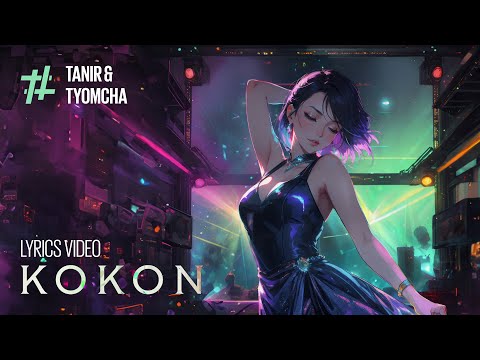 Tanir & Tyomcha & HIRO - Kokon (Lyric Video)