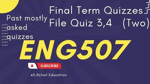Eng507 | Final Term preparations| Quiz 3, 4 | (Second file) @S.Rohail Education